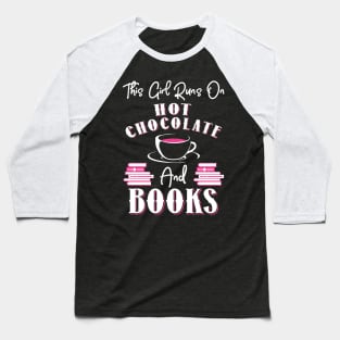 This Girl Runs On Hot Chocolate and Books Baseball T-Shirt